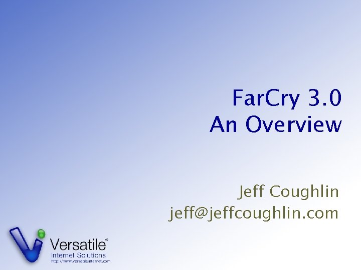 Far. Cry 3. 0 An Overview Jeff Coughlin jeff@jeffcoughlin. com 