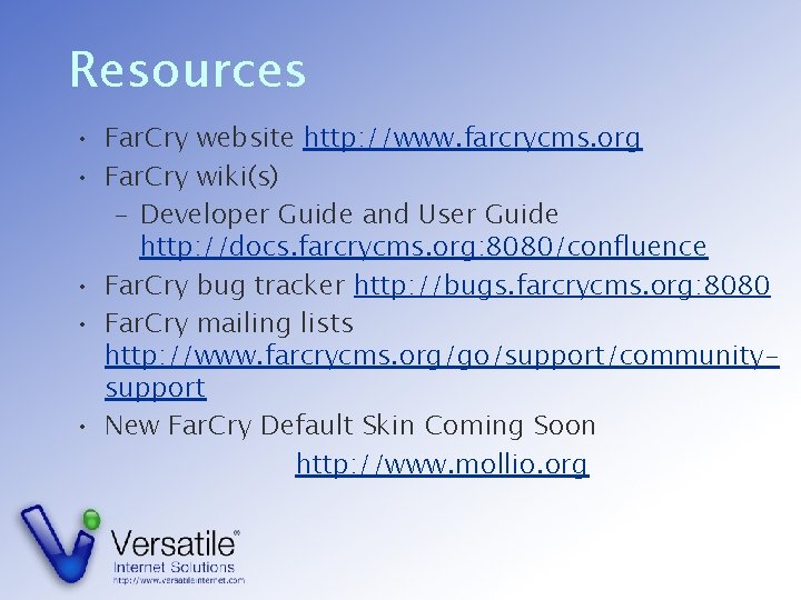 Resources • Far. Cry website http: //www. farcrycms. org • Far. Cry wiki(s) –