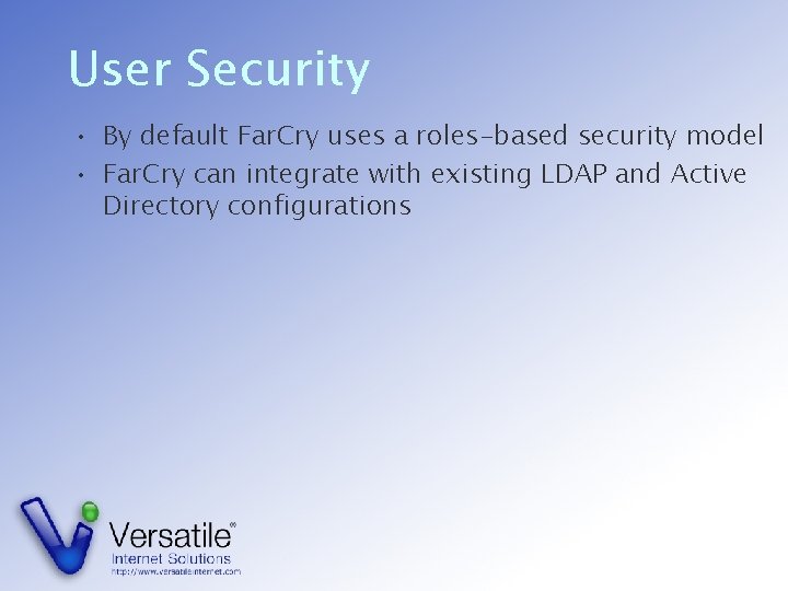 User Security • By default Far. Cry uses a roles-based security model • Far.