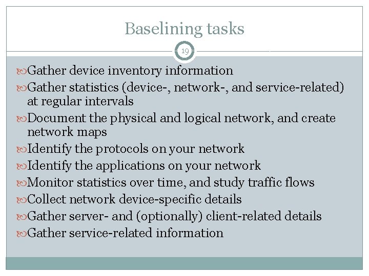 Baselining tasks 19 Gather device inventory information Gather statistics (device-, network-, and service-related) at