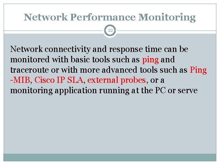 Network Performance Monitoring 22 Network connectivity and response time can be monitored with basic