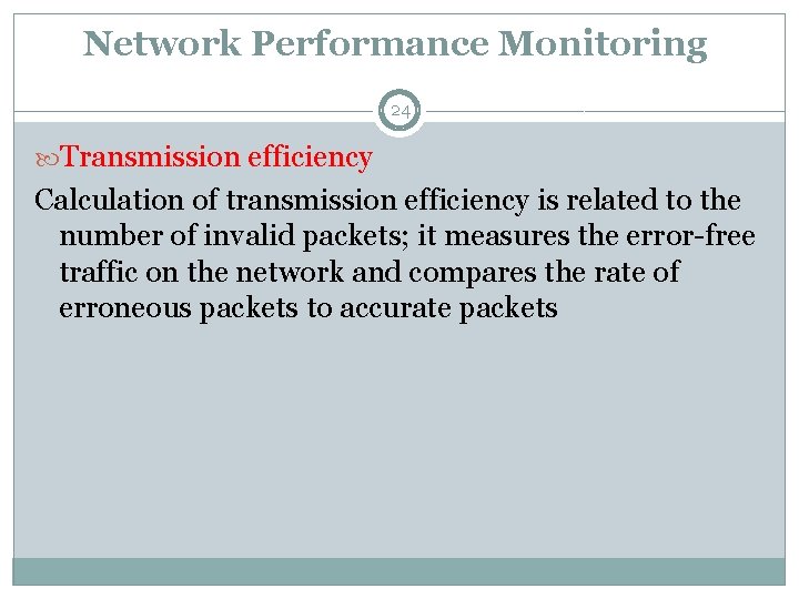 Network Performance Monitoring: 24 Transmission efficiency Calculation of transmission efficiency is related to the