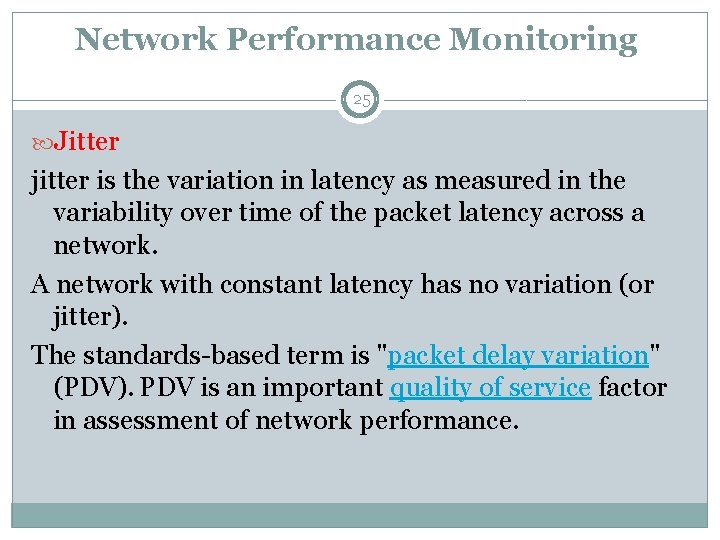 Network Performance Monitoring: 25 Jitter jitter is the variation in latency as measured in