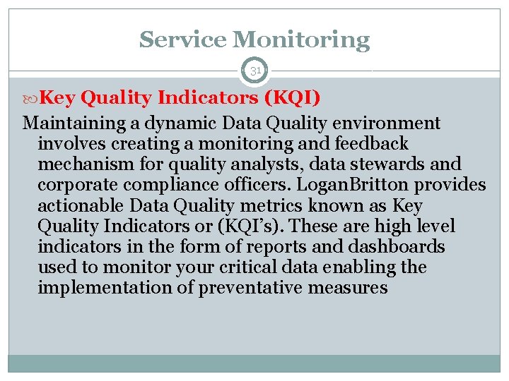 Service Monitoring 31 Key Quality Indicators (KQI) Maintaining a dynamic Data Quality environment involves