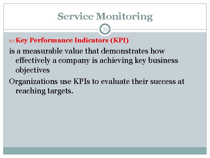 Service Monitoring 33 Key Performance Indicators (KPI) is a measurable value that demonstrates how