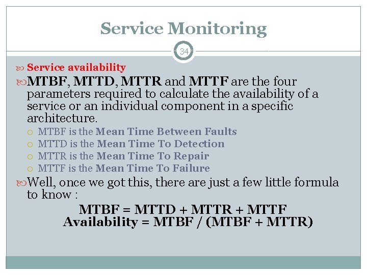 Service Monitoring 34 Service availability MTBF, MTTD, MTTR and MTTF are the four parameters