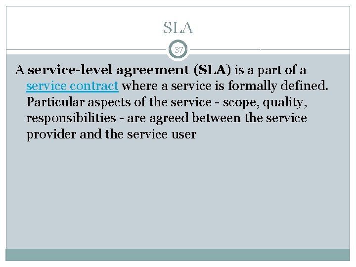 SLA 37 A service-level agreement (SLA) is a part of a service contract where