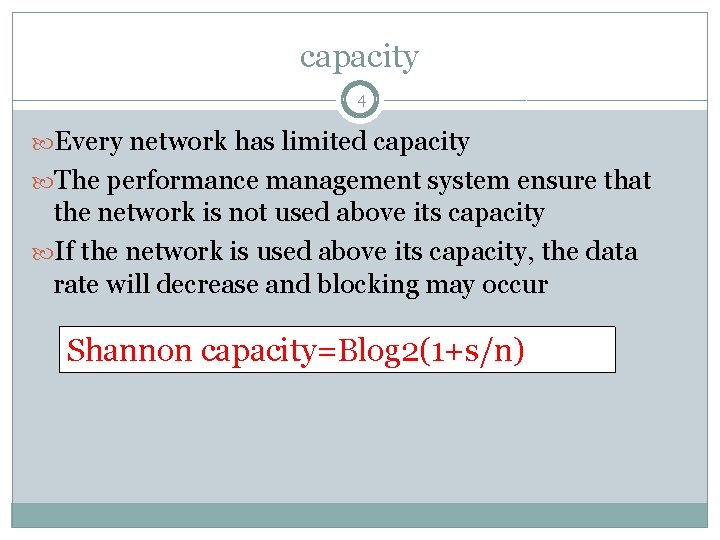 capacity 4 Every network has limited capacity The performance management system ensure that the