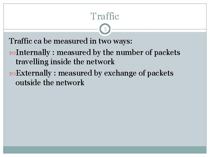 Traffic 5 Traffic ca be measured in two ways: Internally : measured by the