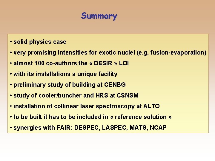 Summary • solid physics case • very promising intensities for exotic nuclei (e. g.