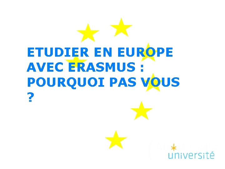 ETUDIER EN EUROPE AVEC ERASMUS : POURQUOI PAS VOUS ? 