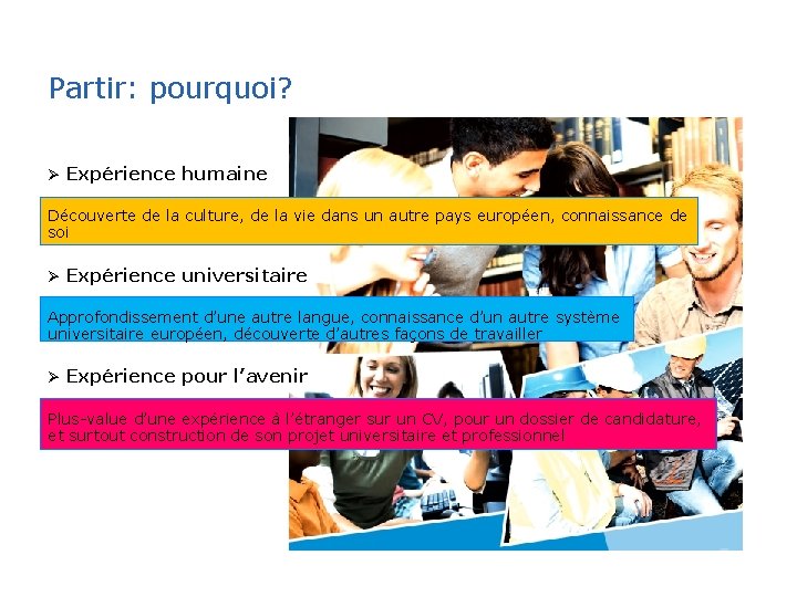 Etudier à l’international : pourquoi pas vous ? Partir: pourquoi? Ø Expérience humaine Découverte