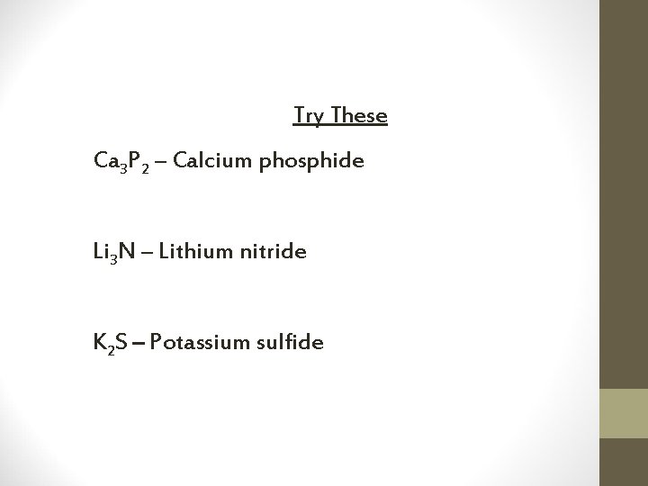 Try These Ca 3 P 2 – Calcium phosphide Li 3 N – Lithium