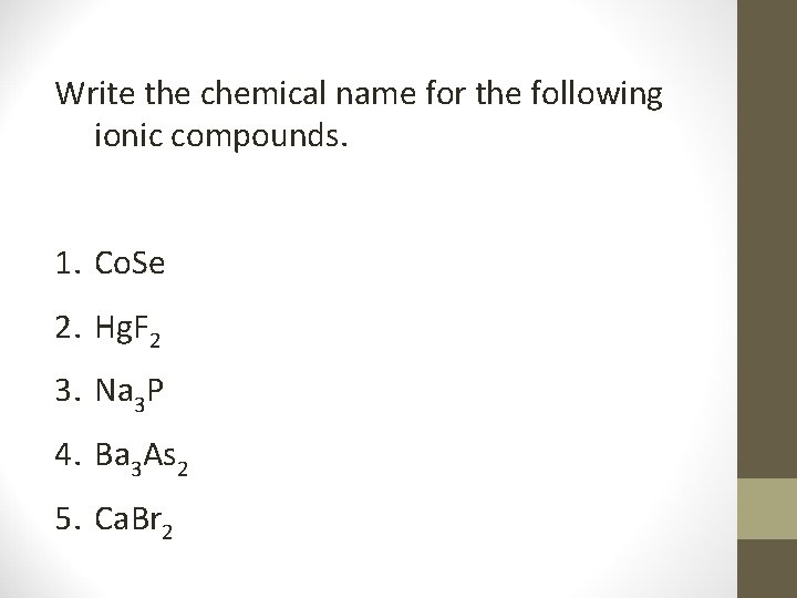 Write the chemical name for the following ionic compounds. 1. Co. Se 2. Hg.