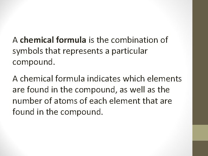 A chemical formula is the combination of symbols that represents a particular compound. A