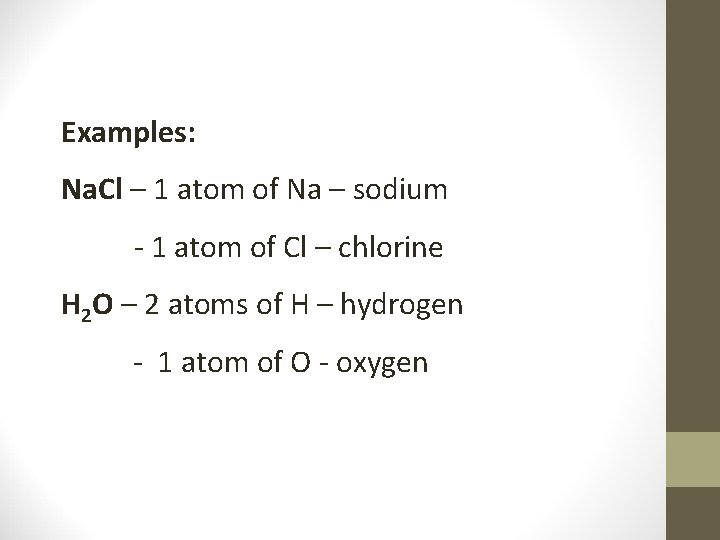 Examples: Na. Cl – 1 atom of Na – sodium - 1 atom of