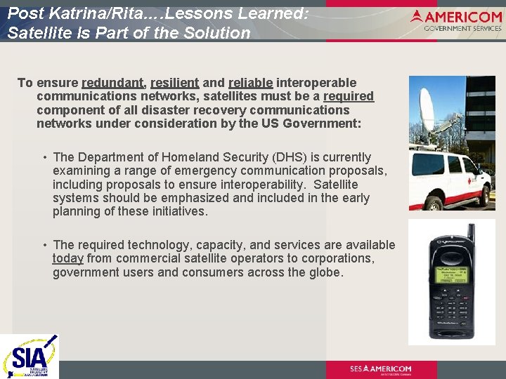 Post Katrina/Rita…. Lessons Learned: Satellite Is Part of the Solution To ensure redundant, resilient