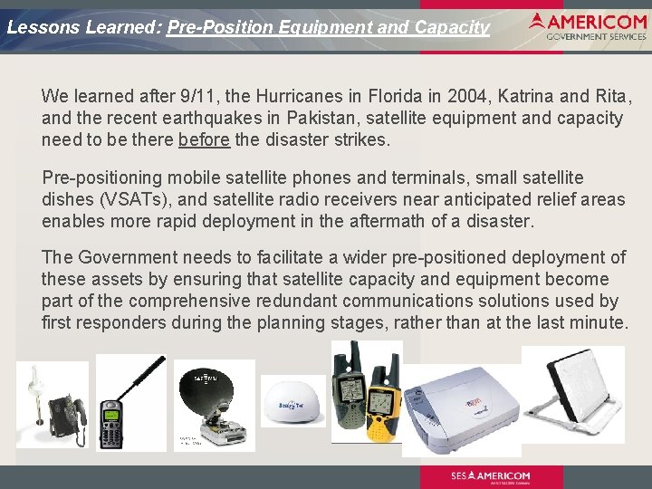 Lessons Learned: Pre-Position Equipment and Capacity We learned after 9/11, the Hurricanes in Florida