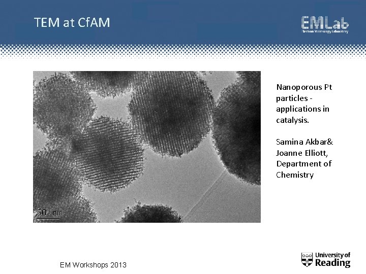 TEM at Cf. AM Nanoporous Pt particles - applications in catalysis. Samina Akbar& Joanne