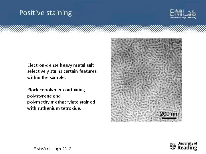 Positive staining Electron-dense heavy metal salt selectively stains certain features within the sample. Block