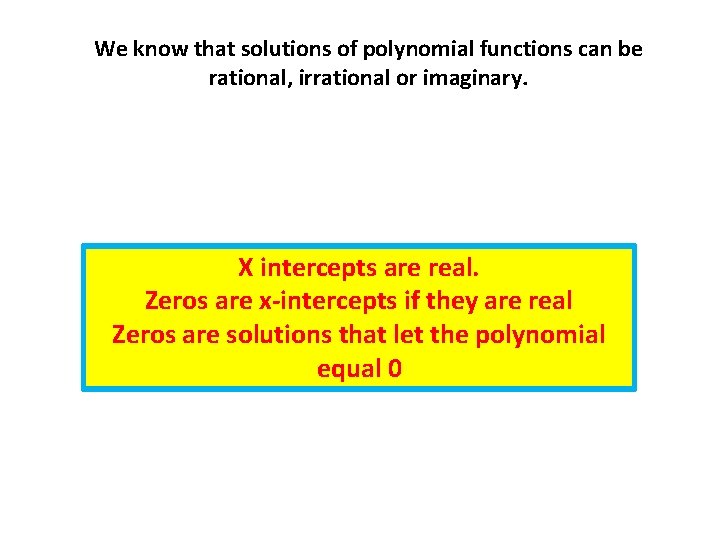 We know that solutions of polynomial functions can be rational, irrational or imaginary. X