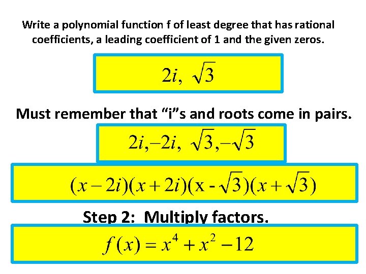 Write a polynomial function f of least degree that has rational coefficients, a leading