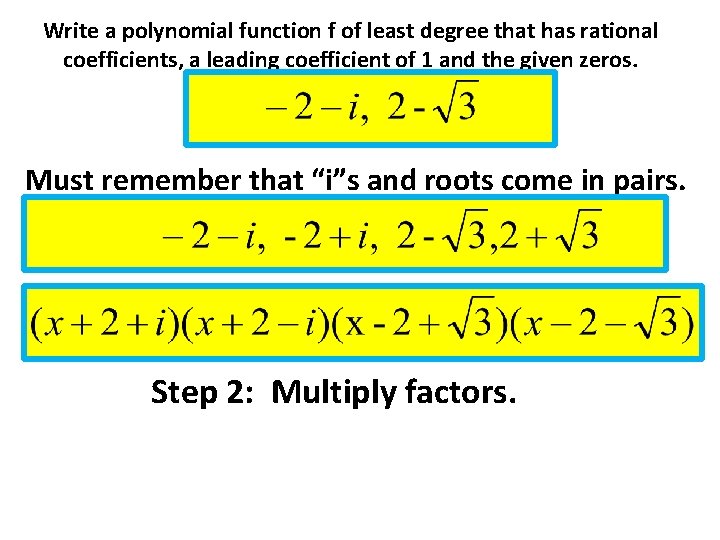 Write a polynomial function f of least degree that has rational coefficients, a leading