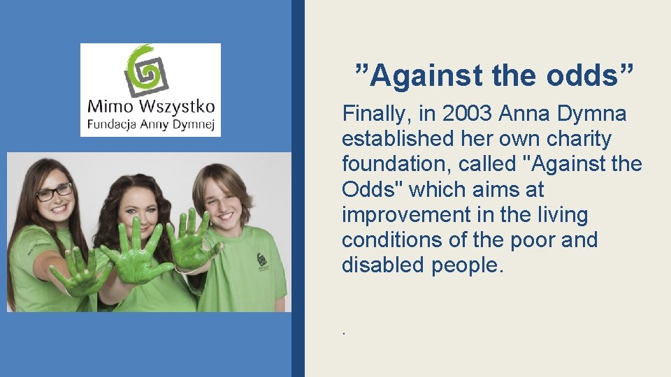 ”Against the odds” Finally, in 2003 Anna Dymna established her own charity foundation, called