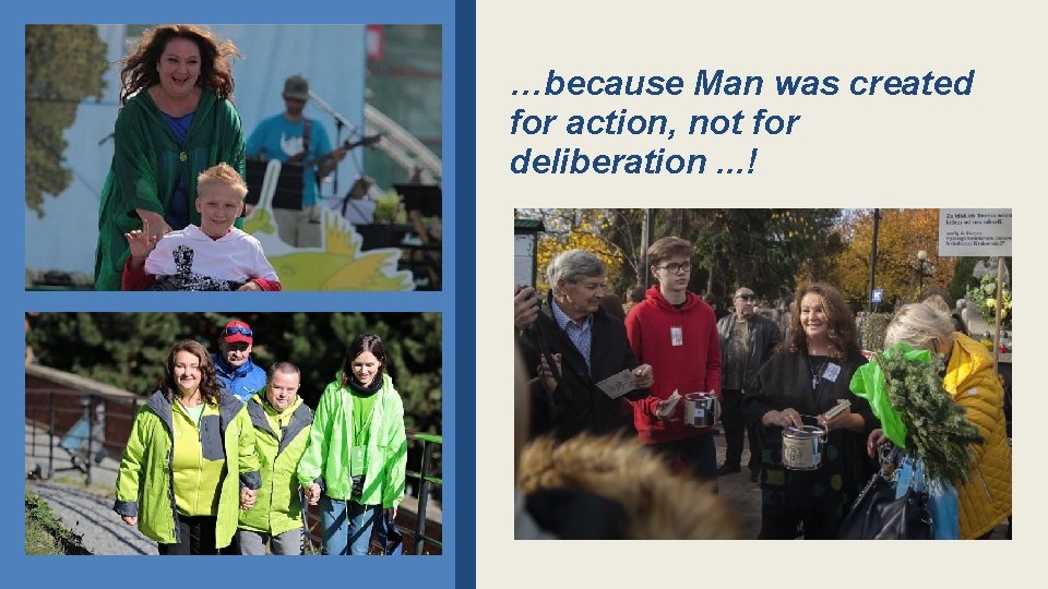 …because Man was created for action, not for deliberation. . . ! 