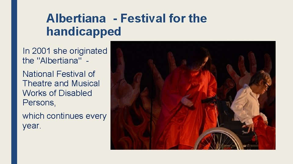 Albertiana - Festival for the handicapped In 2001 she originated the "Albertiana" National Festival