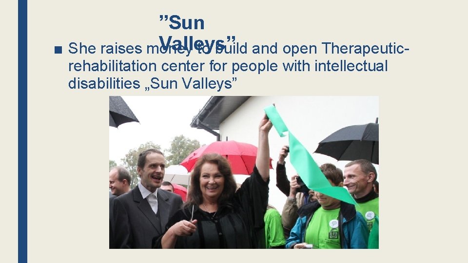 ”Sun Valleys” ■ She raises money to build and open Therapeuticrehabilitation center for people