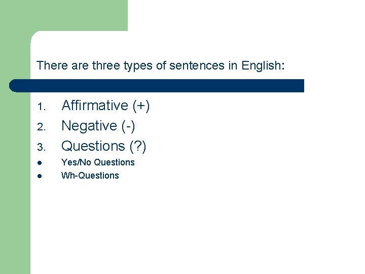 There are three types of sentences in English: 1. 2. 3. l l Affirmative There are three types of sentences in English: 1. 2. 3. l l Affirmative