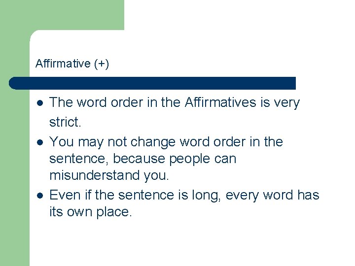 Affirmative (+) l l l The word order in the Affirmatives is very strict. Affirmative (+) l l l The word order in the Affirmatives is very strict.