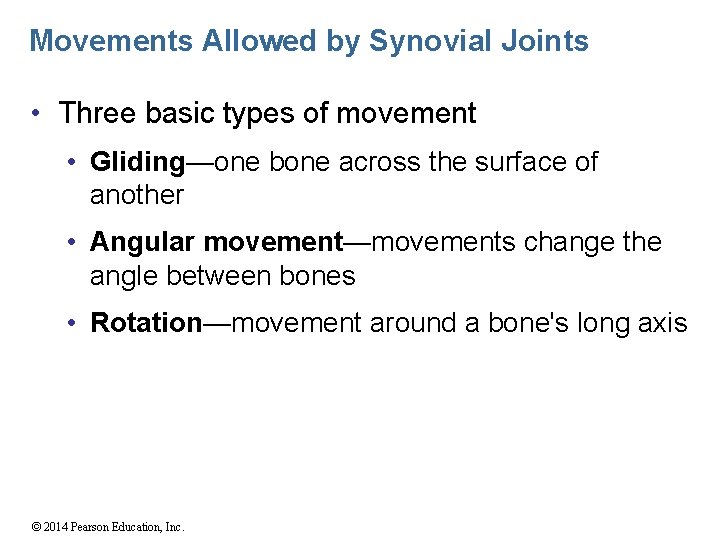 Movements Allowed by Synovial Joints • Three basic types of movement • Gliding—one bone