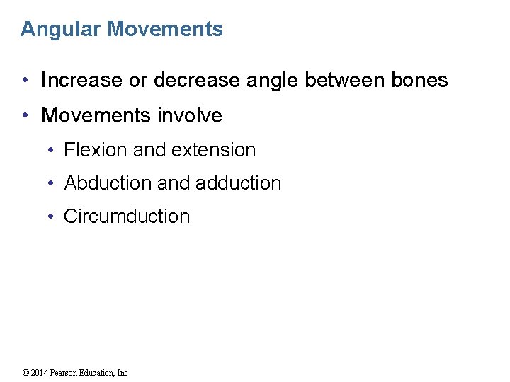 Angular Movements • Increase or decrease angle between bones • Movements involve • Flexion