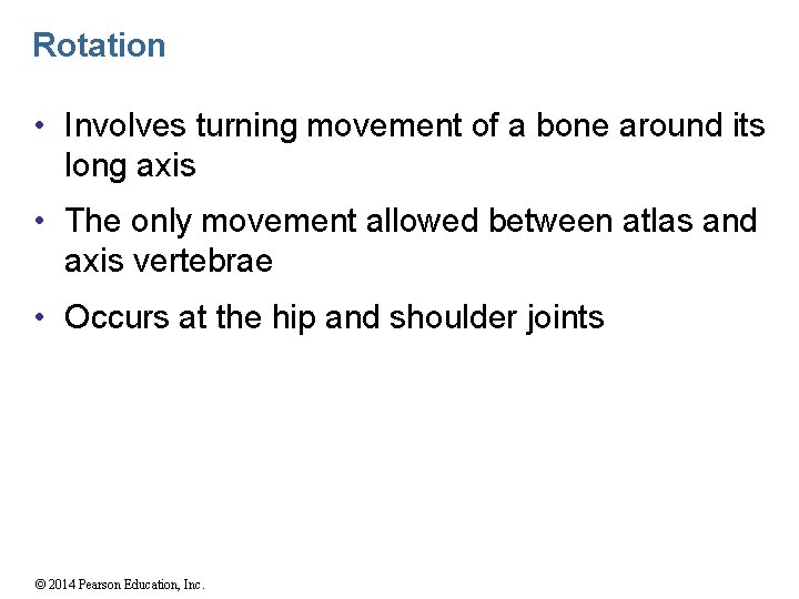 Rotation • Involves turning movement of a bone around its long axis • The