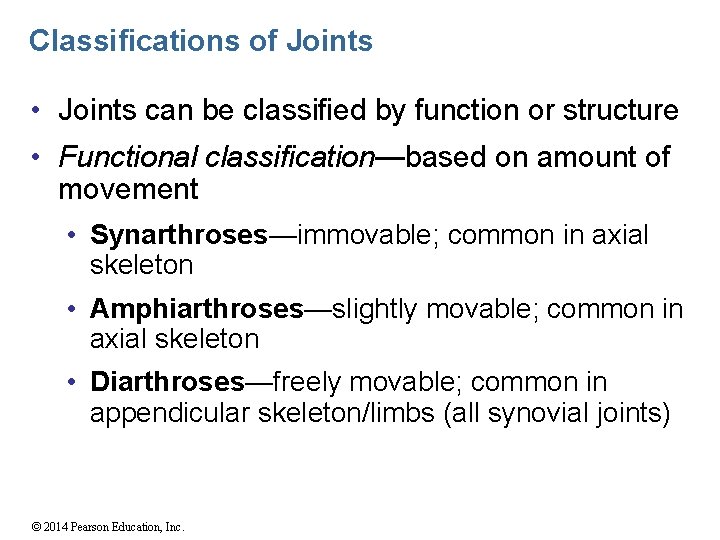 Classifications of Joints • Joints can be classified by function or structure • Functional