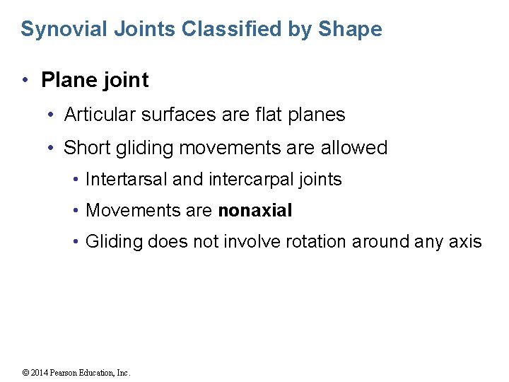 Synovial Joints Classified by Shape • Plane joint • Articular surfaces are flat planes