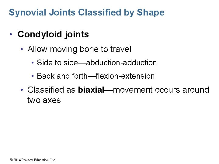 Synovial Joints Classified by Shape • Condyloid joints • Allow moving bone to travel