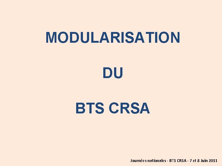 MODULARISATION DU BTS CRSA Journées nationales - BTS CRSA - 7 et 8 Juin