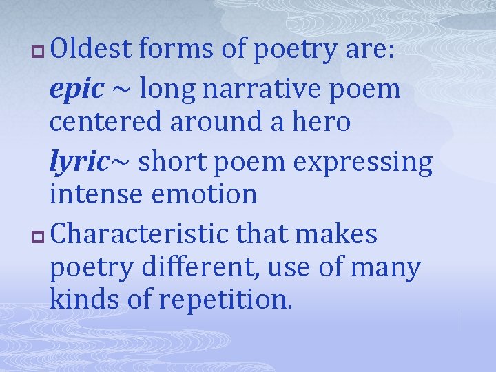 Oldest forms of poetry are: epic ~ long narrative poem centered around a hero Oldest forms of poetry are: epic ~ long narrative poem centered around a hero