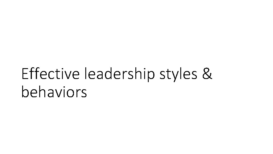 Effective leadership styles & behaviors 