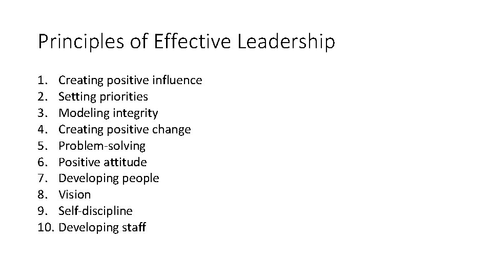 Principles of Effective Leadership 1. Creating positive influence 2. Setting priorities 3. Modeling integrity