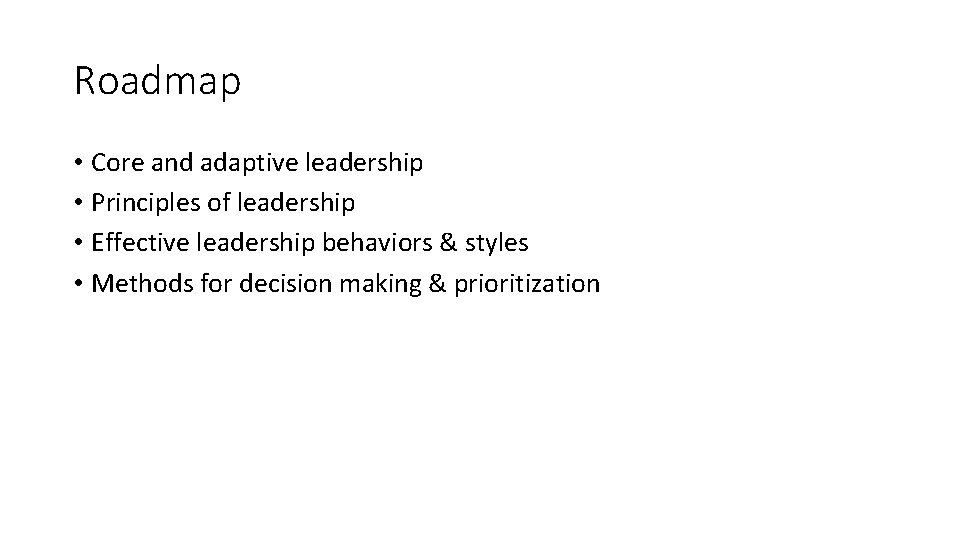 Roadmap • Core and adaptive leadership • Principles of leadership • Effective leadership behaviors