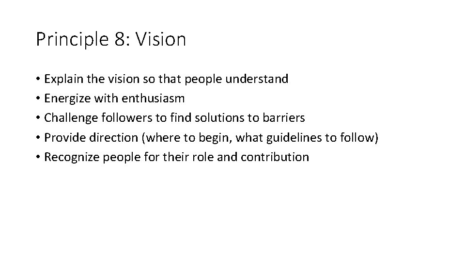 Principle 8: Vision • Explain the vision so that people understand • Energize with