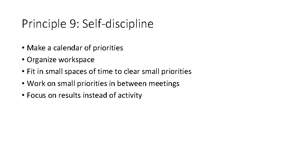 Principle 9: Self-discipline • Make a calendar of priorities • Organize workspace • Fit