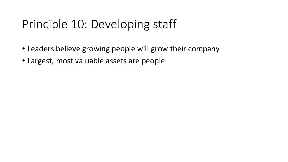 Principle 10: Developing staff • Leaders believe growing people will grow their company •