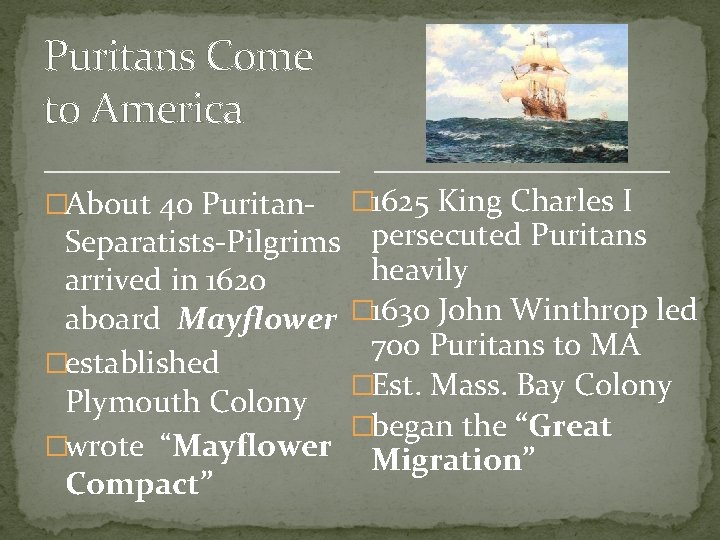 Puritans Come to America �About 40 Puritan- � 1625 King Charles I Separatists-Pilgrims persecuted