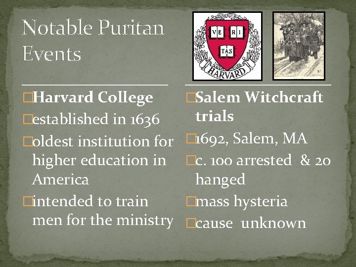 Notable Puritan Events �Harvard College �Salem Witchcraft trials �oldest institution for � 1692, Salem,