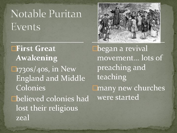 Notable Puritan Events �First Great �began a revival movement… lots of Awakening preaching and